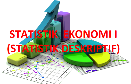 STATISTIKA EKONOMI I (STATISTIKA DESKRIPTIF) 